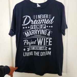 5/$15 Sale Mens funny tshirt I never dreamed wife